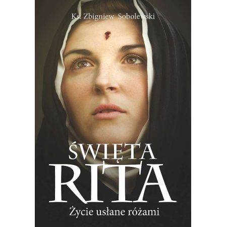 Święta Rita. Życie usłane różami