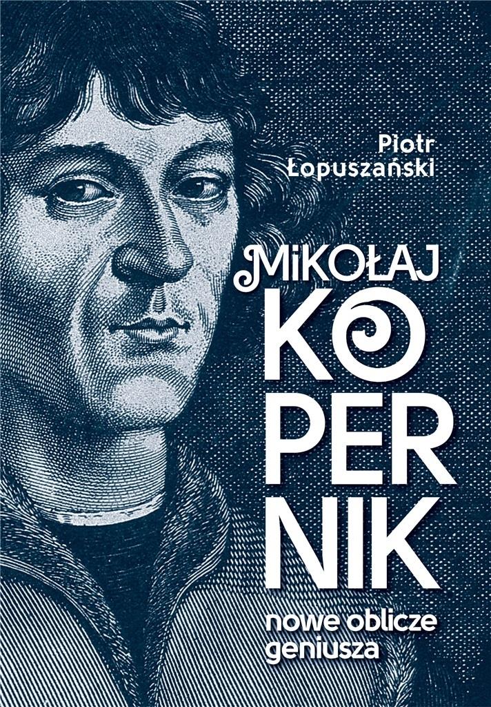 Książka - Mikołaj Kopernik. Nowe oblicze geniusza