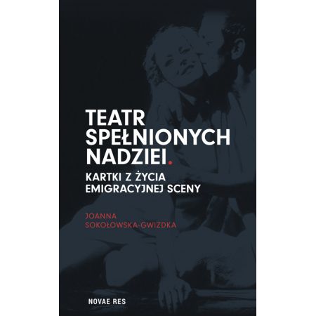 Teatr spełnionych nadziei. Kartki z życia emigracyjnej sceny