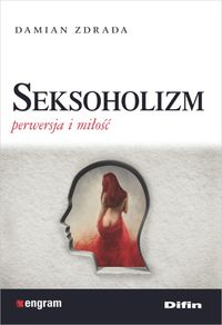 Książka - Seksoholizm. Perwersja i miłość