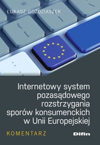 Książka - Internetowy system pozasądowego rozstrzygania sporów konsumenckich w Unii Europejskiej