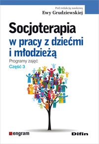 Książka - Socjoterapia w pracy z dziećmi i młodzieżą. Programy zajęć. Część 3