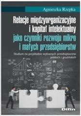 Książka - Relacje międzyorganizacyjne i kapitał intelektualny jako czynniki rozwoju mikro i małych przedsiębio