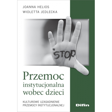 Książka - Przemoc instytucjonalna wobec dzieci. Kulturowe uzasadnienie przemocy instytucjonalnej