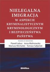 Książka - Nielegalna imigracja w aspekcie kryminalistycznym, kryminologicznym i bezpieczeństwa państwa
