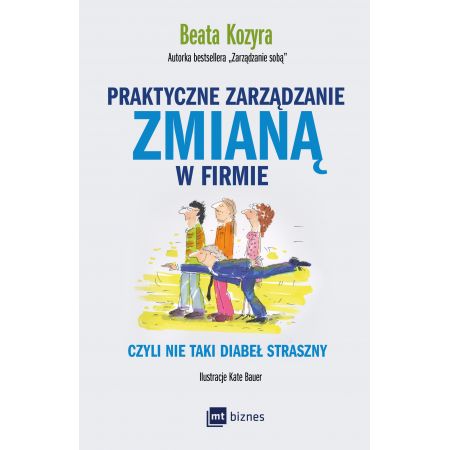 Praktyczne zarządzanie zmianą w firmie czyli nie taki diabeł straszny