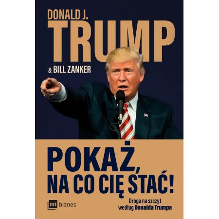 Książka - Pokaż na co cię stać droga na szczyt według Donalda Trumpa