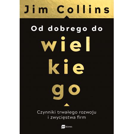 Książka - Od dobrego do wielkiego. Czynniki trwałego rozwoju i zwycięstwa firm