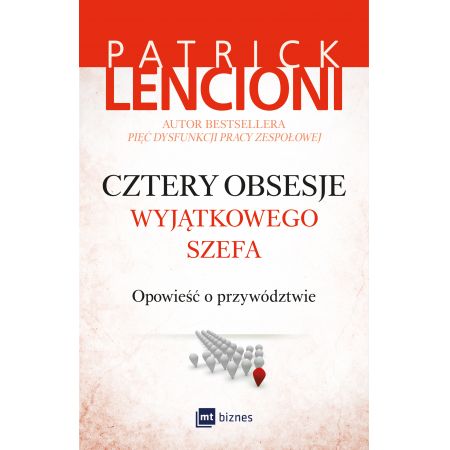 Cztery obsesje wyjątkowego szefa. Opowieść o przywództwie