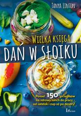 Książka - Wielka księga dań w słoiku ponad 150 przepisów na zdrowy lunch do pracy od sałatek i zup aż po desery