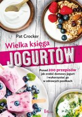 Książka - Wielka księga jogurtów ponad 200 przepisów jak zrobić domowy jogurt i wykorzystać go w zdrowych posiłkach