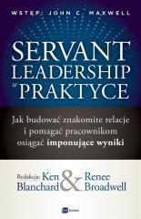 Książka - Servant leadership w praktyce jak budować znakomite relacje i pomagać pracownikom osiągać imponujące wyniki