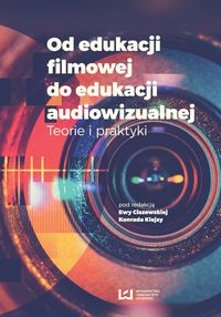 Książka - Od edukacji filmowej do edukacji audiowizualnej. Teorie i praktyki
