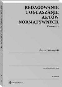 Redagowanie i ogłaszanie aktów normatywnych Komentarz - Grzegorz Wierczyński