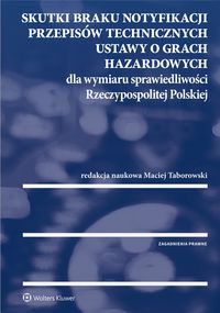 Książka - Skutki braku notyfikacji przepisów technicznych ustawy o grach hazardowych dla wymiaru sprawiedliwości Rzeczypospolitej Polskiej