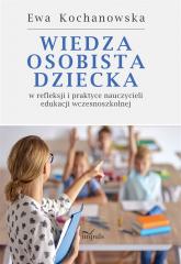 Książka - Wiedza osobista dziecka w refleksji i praktyce nauczycieli edukacji wczesnoszkolnej