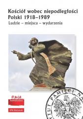 Książka - Kościół wobec niepodległości Polski 1918-1989. Ludzie, miejsca, wydarzenia