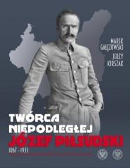 Książka - Twórca Niepodległej. Józef Piłsudski 1867-1935