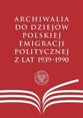 Książka - Archiwalia do dziejów polskiej emigracji politycznej z lat 1939-1990
