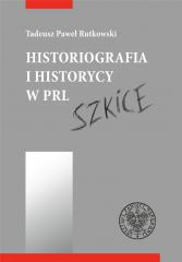 Książka - Historiografia i historycy w PRL. Szkice