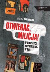 Książka - Otwierać milicja! O powieści kryminalnej w PRL
