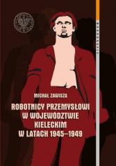 Książka - Robotnicy przemysłowi w województwie kieleckim w latach 1945-1949