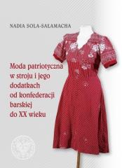 Książka - Moda patriotyczna w stroju i jego dodatkach od konferencji barskiej do XX wieku