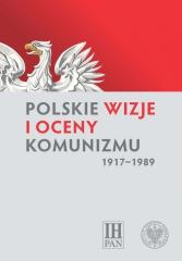 Książka - Polskie wizje i oceny komunizmu (1917&#8211;1989)