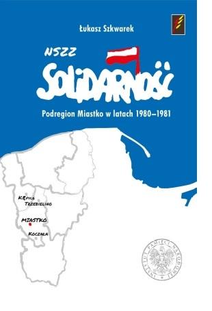 NSZZ Solidarność. Podregion Miastko w latach 1980- 1981