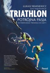 Książka - Triatlon potrójna pasja od pierwszego treningu do mety