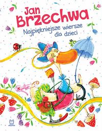 Jan Brzechwa. Najpiękniejsze wiersze dla dzieci.