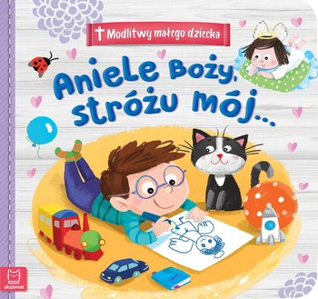 Modlitwy małego dziecka. Aniele Boży, Stróżu mój...