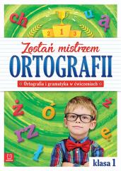 Książka - Zostań mistrzem ortografii. Ortografia i gramatyka w ćwiczeniach. Klasa 1