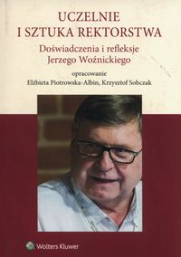 Książka - Uczelnie i sztuka rektorstwa. Doświadczenia i refleksje Jerzego Woźnickiego
