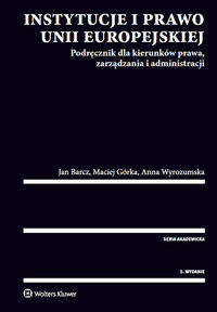 Książka - Instytucje i prawo Unii Europejskiej. Podręcznik dla kierunków prawa, zarządzania i administracji