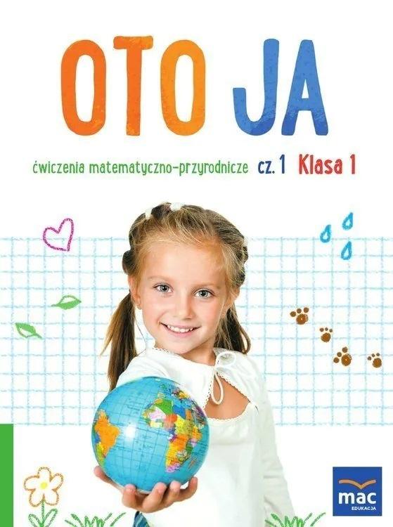 Oto ja. Ćwiczenia matematyczno-przyrodnicze. Klasa 1. Część 1