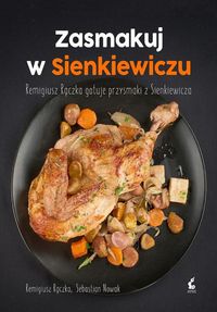 Książka - Zasmakuj w Sienkiewiczu. Remigiusz Rączka gotuje przysmaki z Sienkiewicza