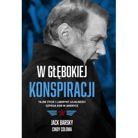 W głębokiej konspiracji. Tajne życie i labirynt lojalności szpiega KGB w Ameryce