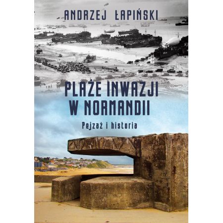 Książka - Plaże inwazji w Normandii Pejzaż i historia