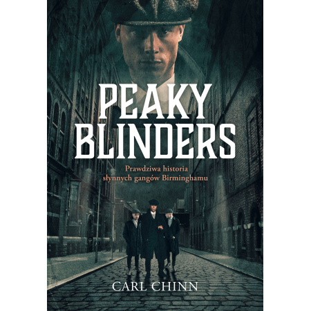 Książka - Peaky Blinders. Prawdziwa historia słynnych gangów Birminghamu