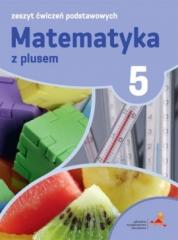 Książka - Matematyka z plusem. Zeszyt ćwiczeń podstawowych do 5 klasy szkoły podstawowej