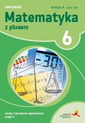 Książka - Matematyka z plusem 6. Ćwiczenia. Liczby i wyrażenia algebraiczne. Wersja A. Część 3