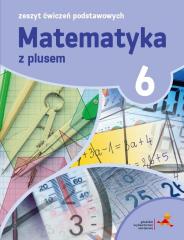 Książka - Matematyka z plusem 6. Zeszyt ćwiczeń podstawowych. Szkoła podstawowa
