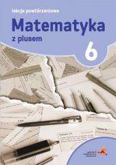 Książka - Matematyka z plusem 6. Lekcje powtórzeniowe. Szkoła podstawowa