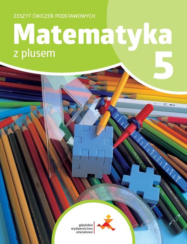 Matematyka z plusem. Zeszyt ćwiczeń podstawowych. Klasa 5. Szkoła podstawowa