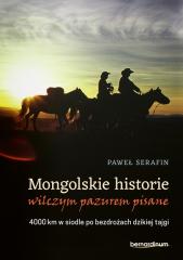 Książka - Mongolskie historie wilczym pazurem pisane 4000 km w siodle po bezdrożach dzikiej tajgi