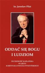 Książka - Oddać się Bogu i ludziom. Duchowość kapłańska w ujęciu kardynała Stefana Wyszyńskiego