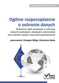  Ogólne rozporządzenie o ochronie danych. Podręczny zbiór przepisów o ochronie danych osobowych, zestawień, schematów oraz wzorów rejestru czynności przetwarzania