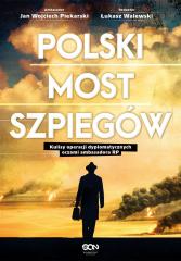 Książka - Polski most szpiegów. Kulisy operacji dyplomatycznych oczami ambasadora RP