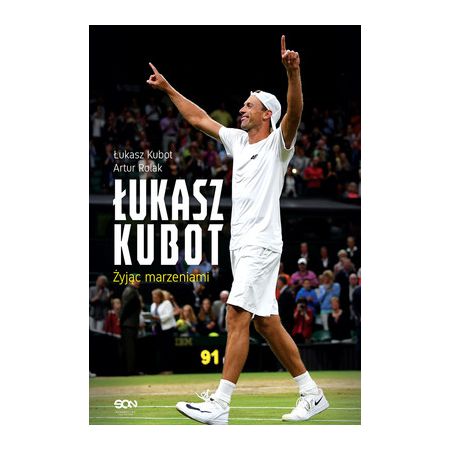 Łukasz Kubot. Żyjąc marzeniami